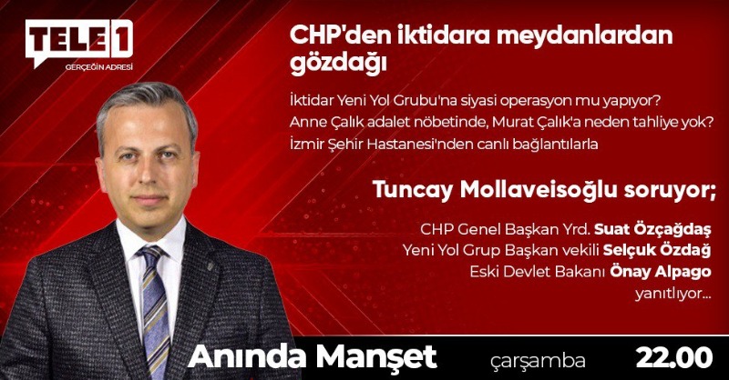 ➤İktidar Yeni Yol Grubu'na siyasi operasyon mu yapıyor?
➤Anne Çalık adalet nöbetinde, Murat Çalık'a neden tahliye yok?
➤İzmir Şehir Hastanesi'nden canlı bağlantılarla

<a href="/TMollaveisoglu/">Tuncay Mollaveisoglu</a> <a href="/onayalpago/">Önay Alpago</a> <a href="/Suat_Ozcagdas/">Suat Özçağdaş</a> <a href="/selcukozdag/">Selçuk ÖZDAĞ</a>

Anında Manşet yarın 22.00'de TELE1'de!