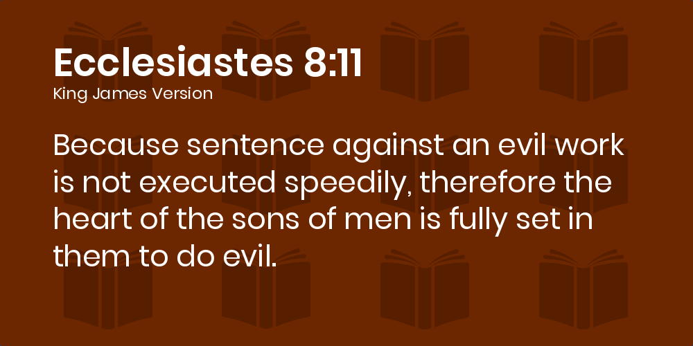 IceLeader5's tweet image. Ecclesiastes 8:11 Because sentence against an evil work is not executed speedily, therefore the heart of the sons of men is fully set in them to do evil.
KJV