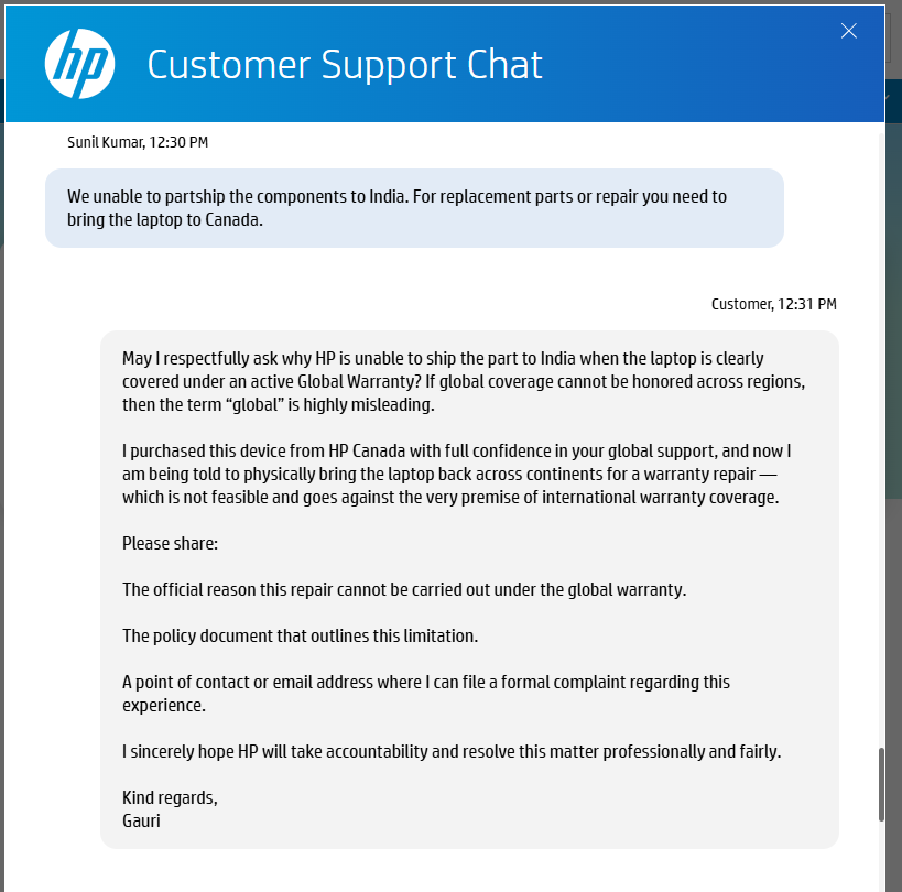 Googlywoogly_'s tweet photo. Bought my HP laptop in Canada with Global Warranty. It's in India now needing a motherboard. HP refuses to ship the part — says to fly it back to Canada. 🤯

What’s the point of “global” if it doesn’t cross borders?

Disappointed.
@HPSupport @HPIndia #HP #WarrantyFail https://t.co/aZkWfHTTKV