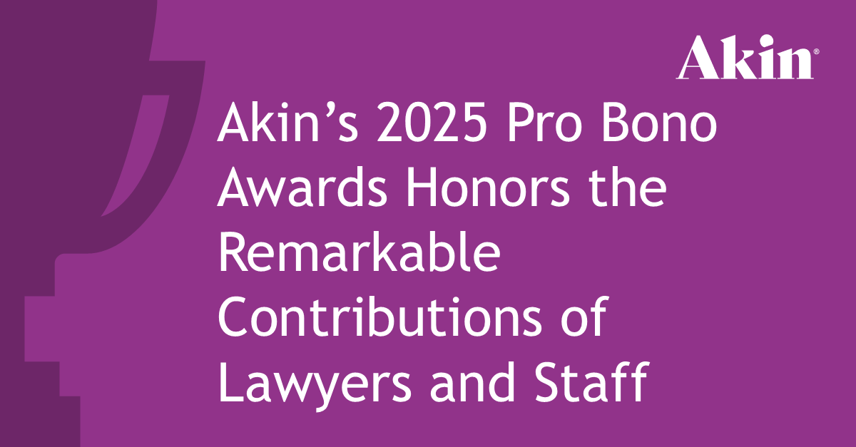 Akin held its annual Bruce McLean Pro Bono Awards, hosted every summer to honor the excellent pro bono efforts by the firm’s lawyers and business services professionals.

To read more about the individuals, teams and matters recognized at this year’s ceremony, click here: