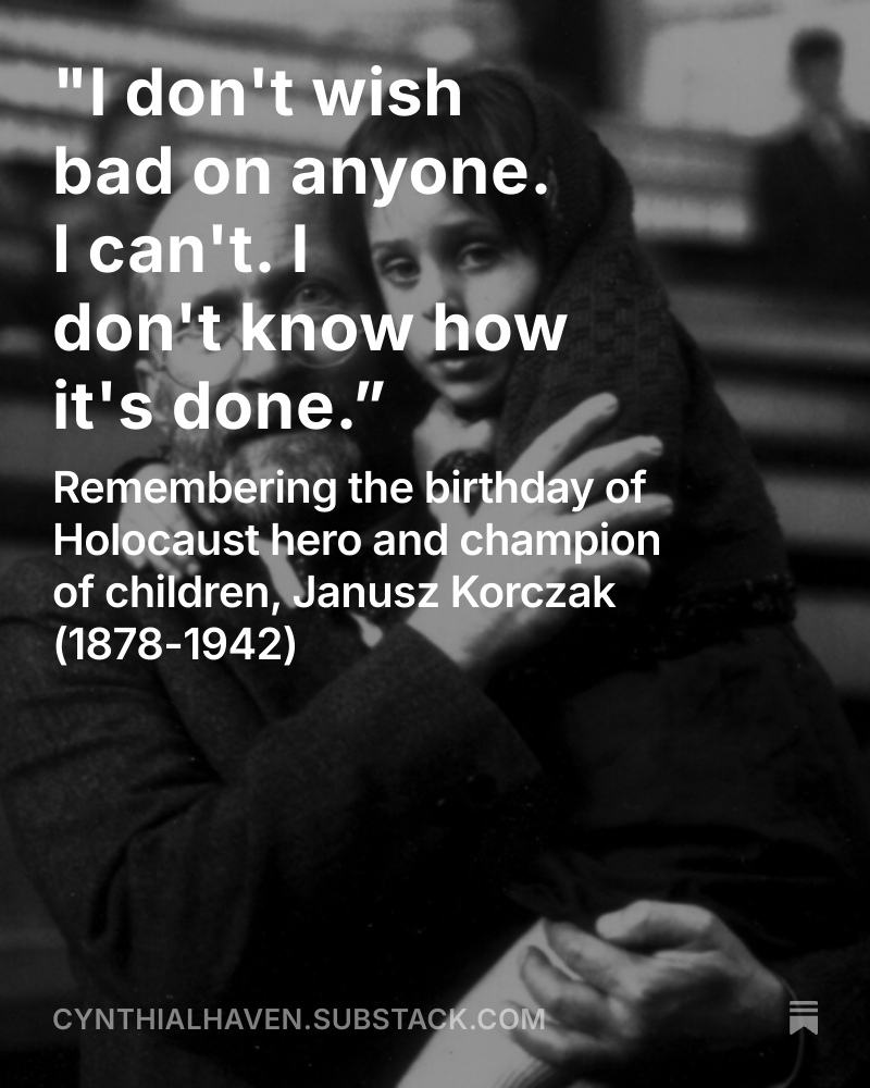On his birthday: remembering the man who stayed with the 200 children in his care, even to death at Treblinka. 
cynthialhaven.substack.com/p/i-dont-wish-…