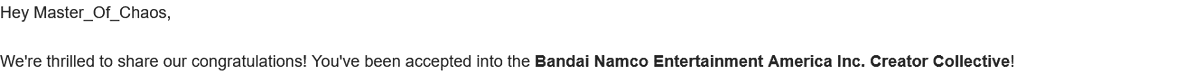 Thrilled to announce I'm joining the Bandai Namco Creator Collective! 🎮✨ Excited to dive into epic games, share exclusive content, and connect with the community. Stay tuned for some awesome adventures! #BandaiNamcoCreator #Gaming
