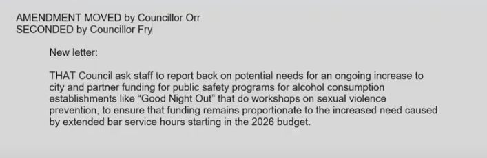 COPEVancouver's tweet image. Today, City Council voted to extend alcohol hours at bars and restaurants across the city.
Councillor Orr moved a motion to ensure that that funding for programs like "Good Night Out" that tackle gendered violence will get a proportionate support to the new needs. It passed.
