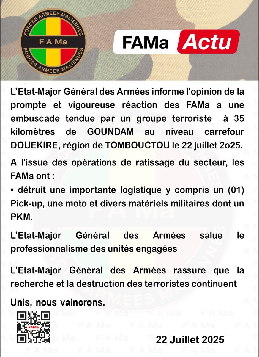 DirpaFa's tweet image. #FAMaActu
L'Etat-Major Général des Armées informe l'opinion de la prompte et vigoureuse réaction des FAMa a une embuscade tendue par un groupe terroriste à 35 kilomètres de GOUNDAM au niveau carrefour
DOUEKIRE, région de TOMBOUCTOU le 22 juillet 2025.