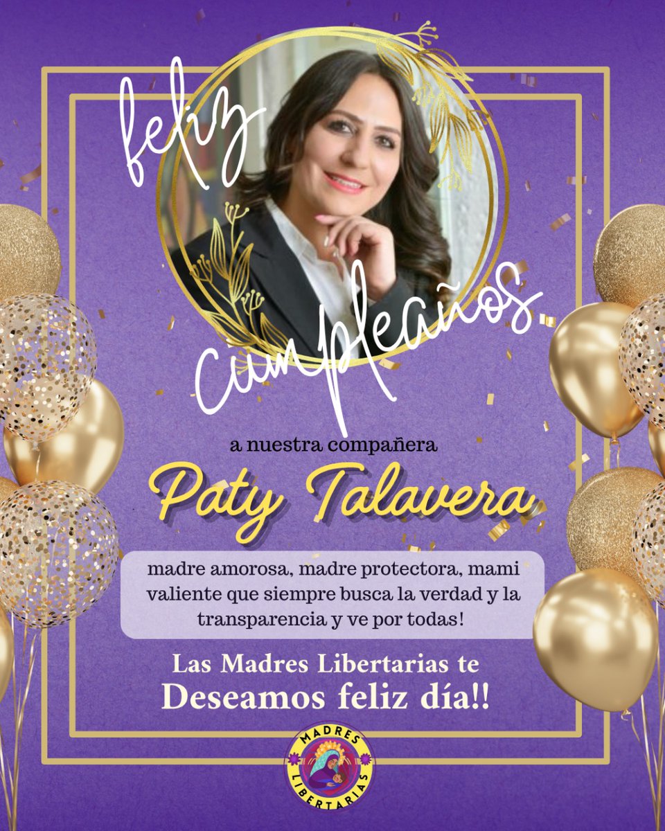 Feliz cumpleaños a nuestra compañera Paty Talavera madre amorosa, madre protectora, mami valiente que siempre busca la verdad y la transparencia y ve por todas! 
Las Madres Libertarias te deseamos feliz día!!
💜