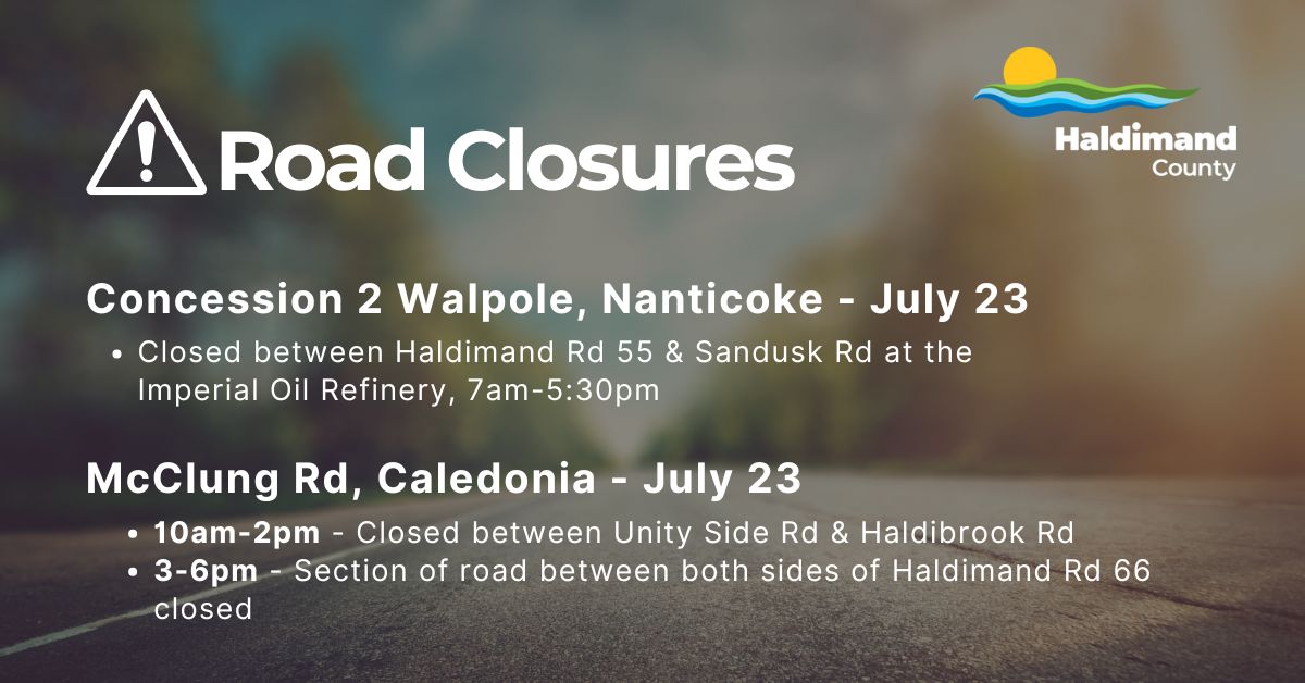 🚧 Upcoming road closures for July 23 include 👇
🔷 Concession 2 Walpole at the Imperial Oil Refinery
🔷 McClung Rd between Haldibrook &amp; Unity Side Rd (10am-2pm) &amp; the section between both side of Hald Rd 66 (3-6pm)

 Please plan alternate routes.