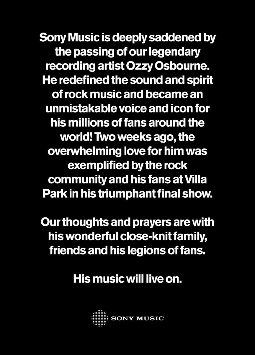 Sony Music is deeply saddened by the passing of our legendary recording artist Ozzy Osbourne. He redefined the sound and spirit of rock music and became an unmistakable voice and icon for his millions of fans around the world!