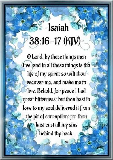 Stewart7Donna's tweet image. Thank you, Lord.
You restored me to health and let me live. Surely, it was for my benefit that I suffered such anguish. In your love for my soul you kept me from the pit of destruction and cast all my sins behind thy back.