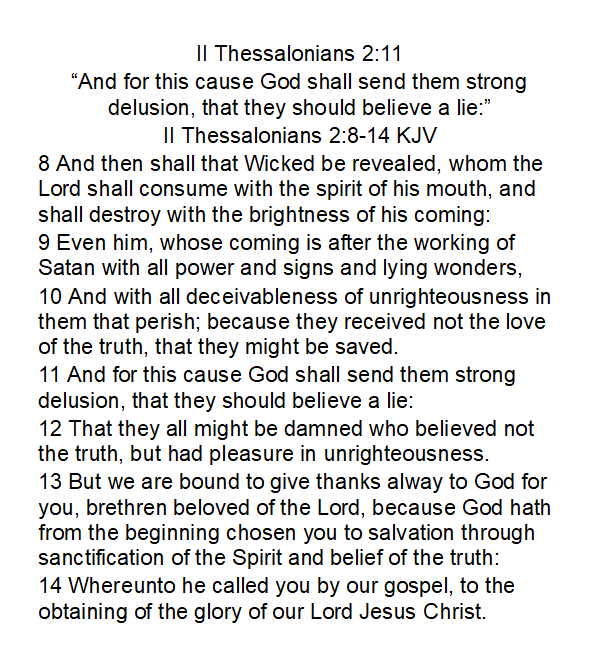 IceLeader5's tweet image. II Thessalonians 2:11
“And for this cause God shall send them strong delusion, that they should believe a lie:”
King James Version