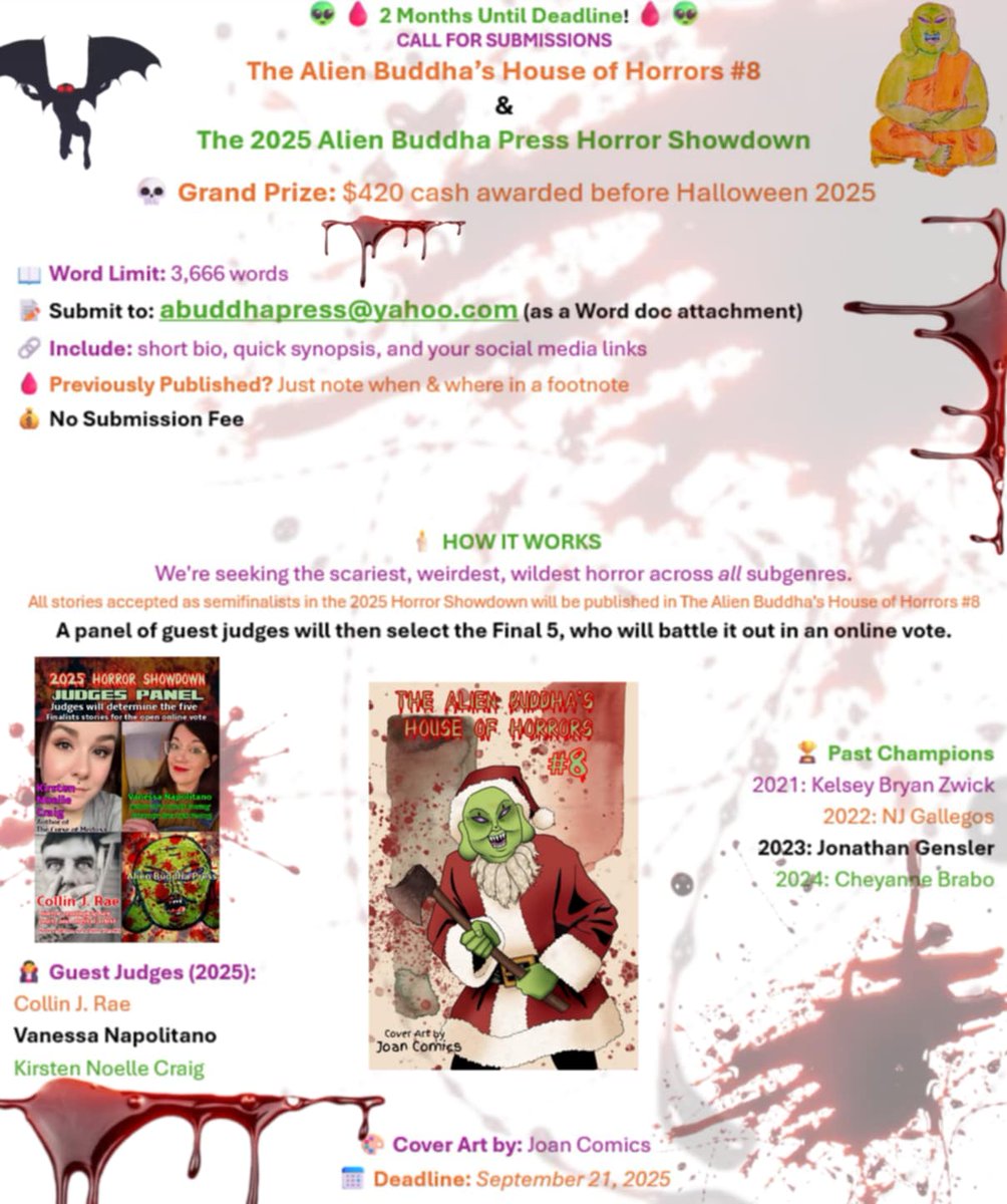 Alien Buddha Press (open for submissions) 🍉 (@thealienbuddha) on Twitter photo 👽🩸 2 Months Until Deadline! 🩸👽
CALL FOR SUBMISSIONS :The Alien Buddha’s House of Horrors #8 & The 2025 Alien Buddha Press Horror Showdown
💀 Grand Prize: $420 cash awarded before Halloween 2025
📖 Word Limit: 3,666 words
📝 Submit to: abuddhapress@yahoo.com (as a Word doc 👽🩸 2 Months Until Deadline! 🩸👽
CALL FOR SUBMISSIONS :The Alien Buddha’s House of Horrors #8 & The 2025 Alien Buddha Press Horror Showdown
💀 Grand Prize: $420 cash awarded before Halloween 2025
📖 Word Limit: 3,666 words
📝 Submit to: abuddhapress@yahoo.com (as a Word doc