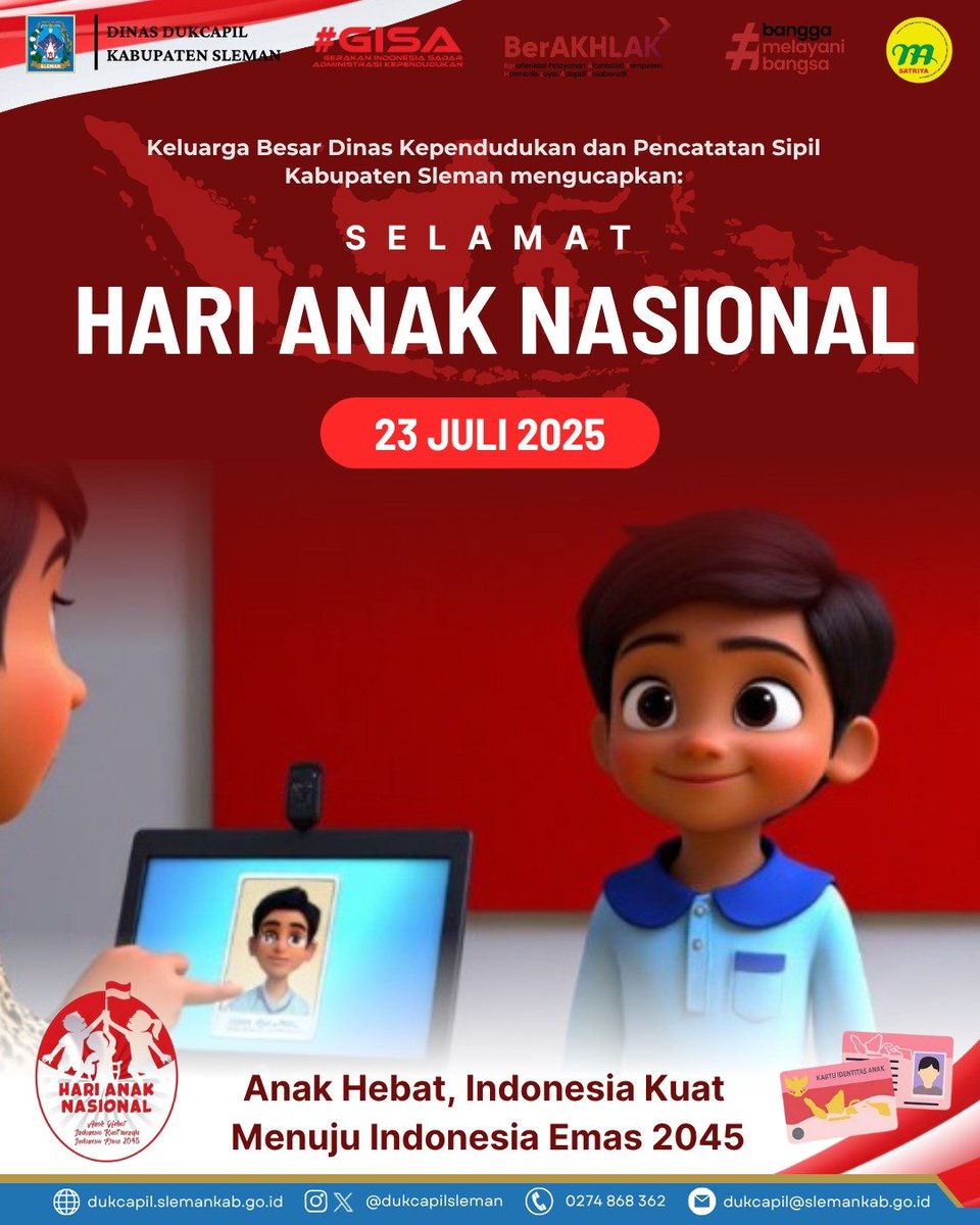 HARI ANAK NASIONAL 2025

Sleman, 23 Juli 2025
Keluarga Besar Dinas Kependudukan dan Pencatatan Sipil Kabupaten Sleman mengucapkan: Selamat Hari Anak Nasional Tahun 2025, Anak Hebat, Indonesia Kuat Menuju Indonesia Emas 2045.
