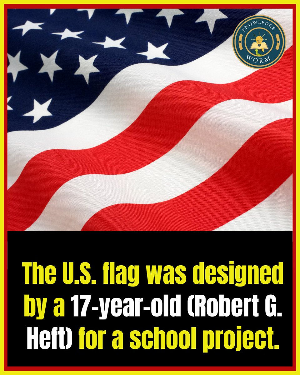 Knowledge_worm's tweet image. The U.S. flag was designed by a 17-year-old "Robert G. Heft" for a school project.