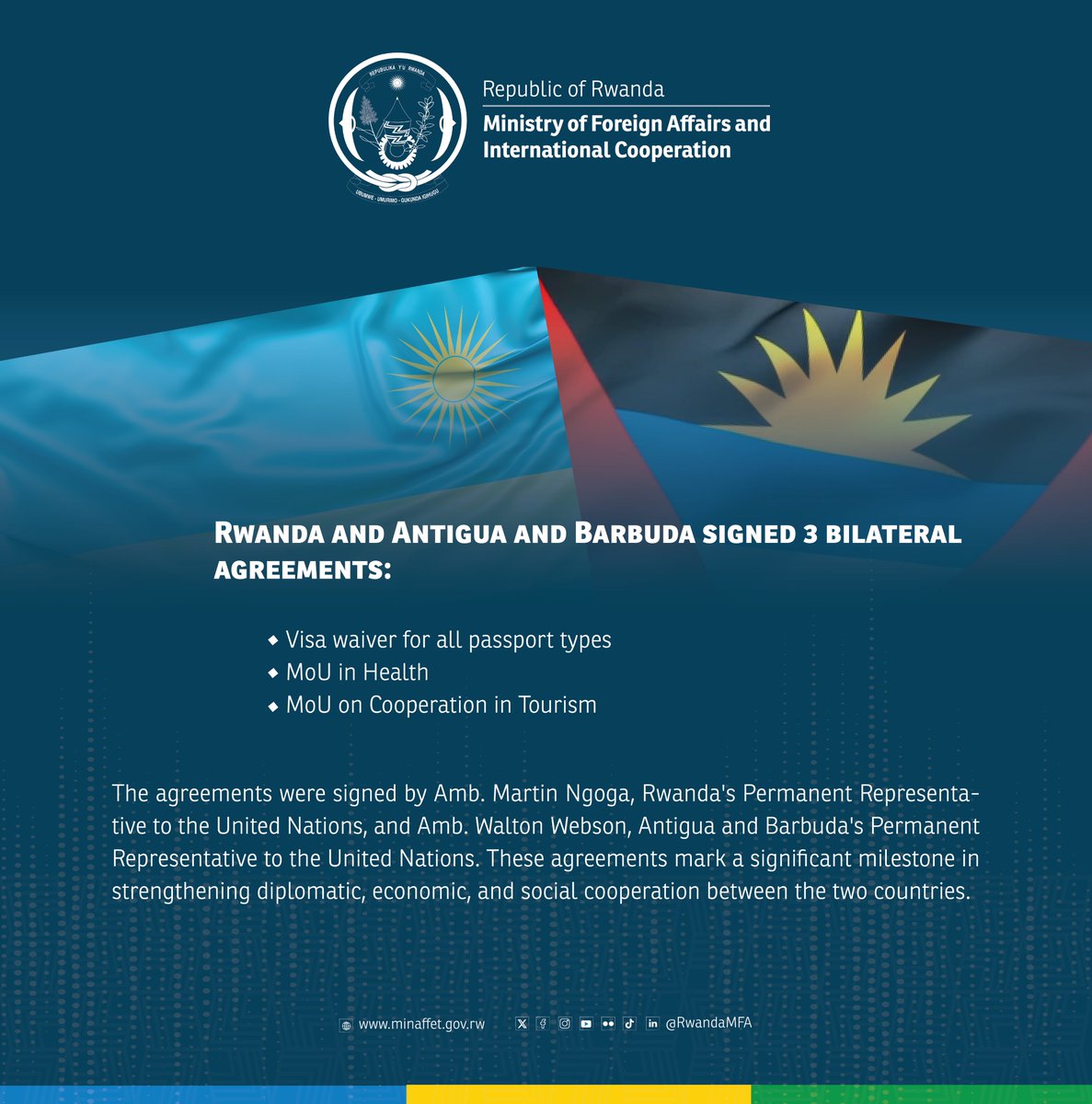 Rwanda and Antigua and Barbuda signed 3 bilateral agreements:

🔽Visa waiver for all passport types
🔽MoU in Health
🔽MoU on Cooperation in Tourism

The agreements were signed by Amb. Martin Ngoga, Rwanda's Permanent Representative to the United Nations, and Amb. Walton Webson,
