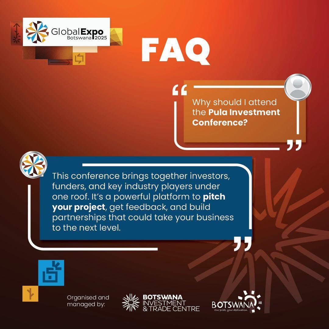 Looking to take your business to the next level?

The Pula Investment Conference at this year’s Global Expo Botswana is your gateway to high-impact opportunities! 

Join a powerful network of investors, funders, and industry leaders all under one roof.