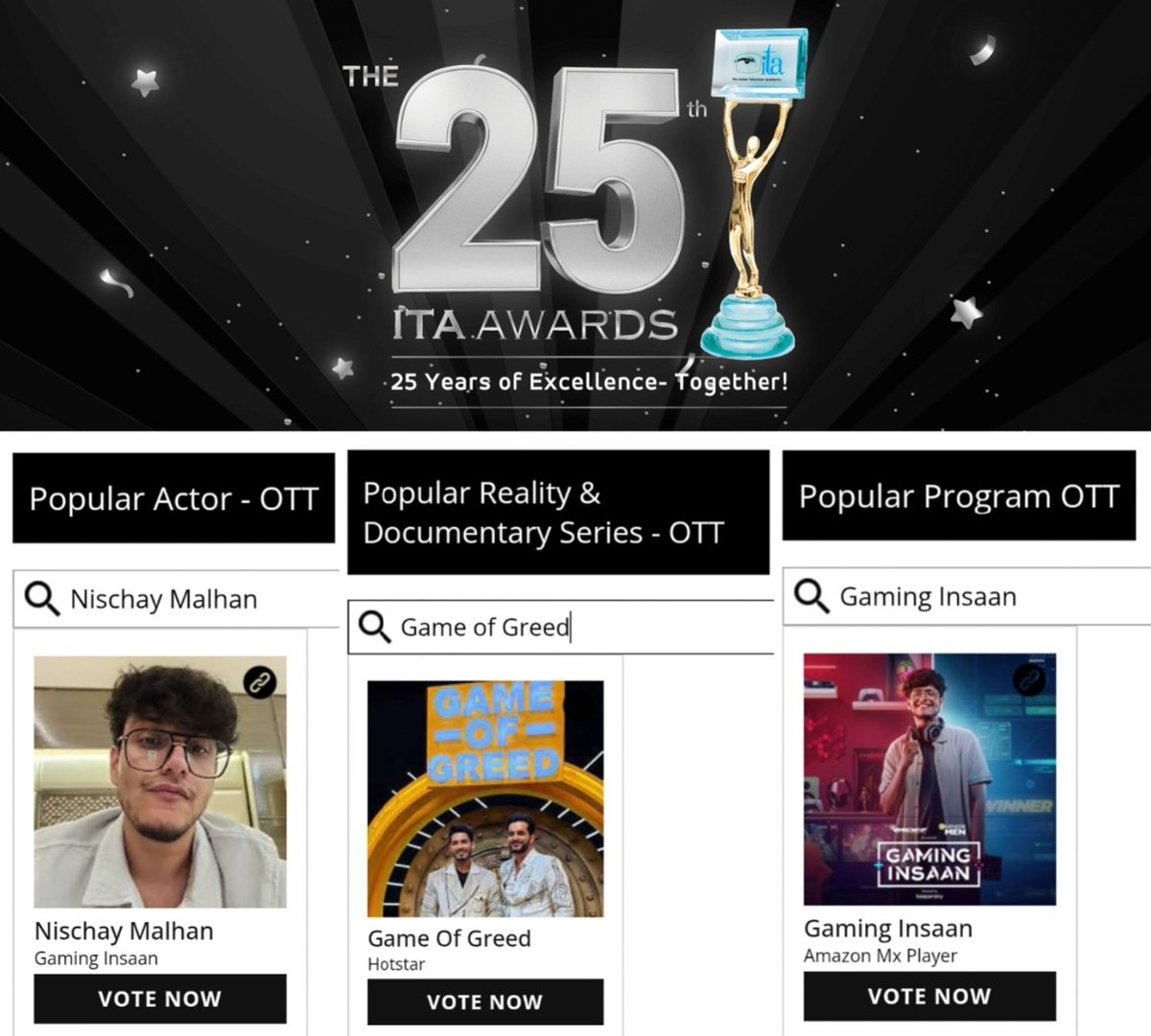 🏆 𝕀𝕋𝔸 𝔸𝕨𝕒𝕣𝕕𝕤 𝟚𝟘𝟚𝟝 🏆

Don't forget to Vote in these 3 categories ⬇️

🎯 Popular Reality &amp; Documentary Series OTT – Game of Greed 

🎯 Popular Show OTT – Gaming Insaan

🎯 Popular Actor OTT – Nischay Malhan

Let’s make them WIN..

#AbhishekMalhan #NischayMalhan