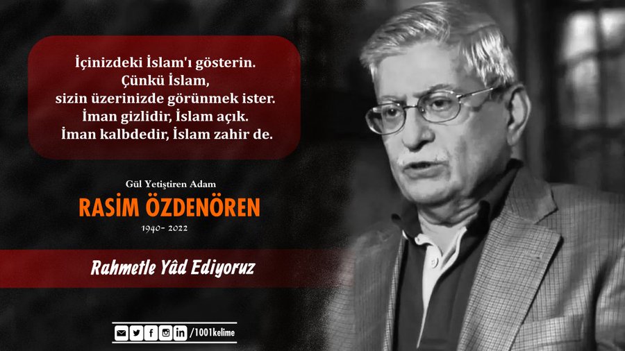 "İçinizdeki İslam'ı gösterin. Çünkü İslam, sizin üzerinizde görünmek ister. İman gizlidir, İslam açık. İman kalbdedir, İslam zahir de."    

Düşünce dünyamızın önderlerinden #RasimÖzdenören'in dâr-ı bekaya irtihâl edişinin üçüncü yıl dönümünde rahmetle yad ediyoruz.