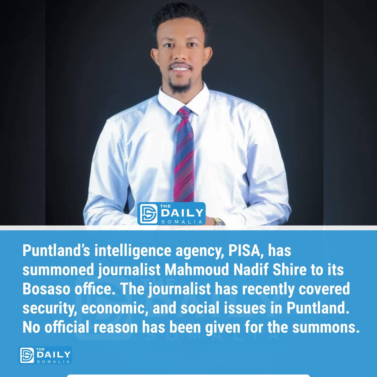 TheDailySomalia's tweet image. #BREAKING: Puntland’s intelligence agency, PISA, has summoned journalist Mahmoud Nadif Shire to its Bosaso office. The journalist has recently covered security, economic, and social issues in Puntland. No official reason has been given for the summons.