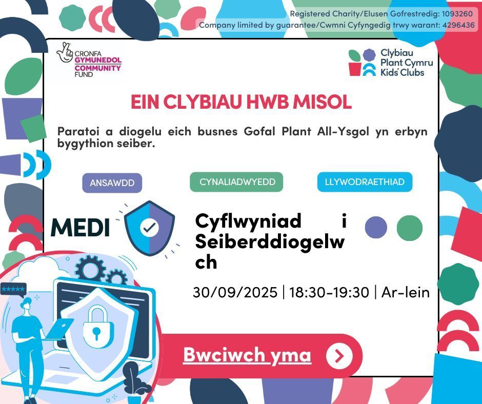 Clybiau Plant Cymru Kids’ Clubs 
Clwb Hwb: Cyflwyniad i Seiberddiogelwch
Paratoi a diogelu eich busnes Gofal Plant All-Ysgol yn erbyn bygythion seiber.
📅 Dyddiad: Mis Medi 30ain
🕡 Amser: 6:30 – 7:30YH
💻 Lleoliad: Ar-lein drwy Zoom

Trefnwch le yma -  clybiauplantcymru.org/cy/hyfforddian…