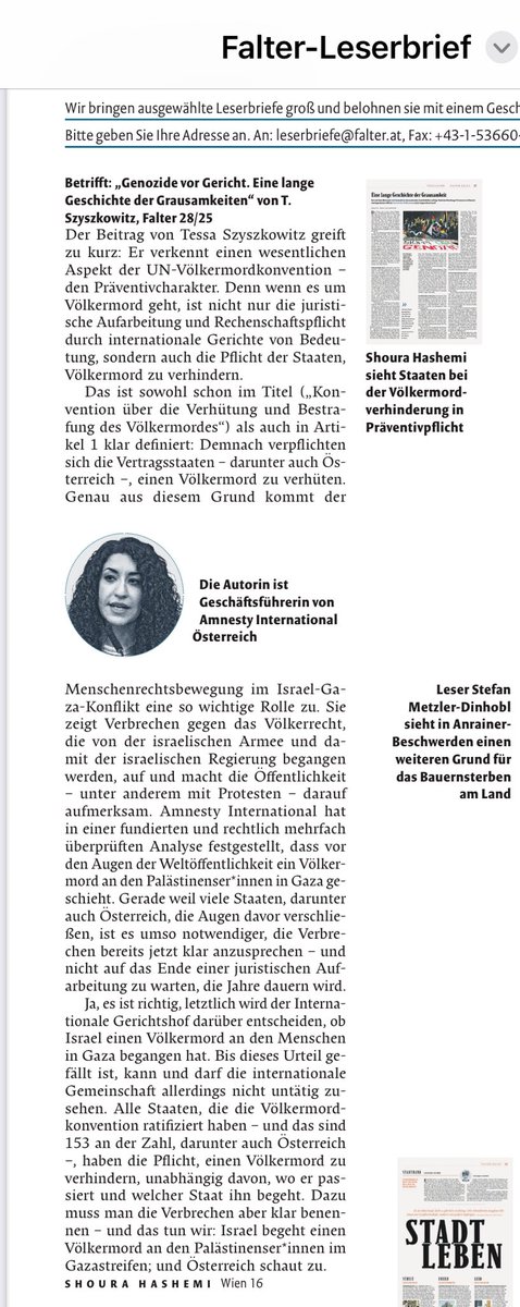 ShouraHashemi's tweet image. Immer wieder hört man das „Argument“, ein Genozid dürfe nur von Gerichten benannt werden. Das ist nicht richtig, denn die Genozidkonvention betrifft auch die Prävention. Und dazu haben sich alle Staaten verpflichtet!
Der FALTER hat freundlicherweise meinen Leserbrief abgedruckt.