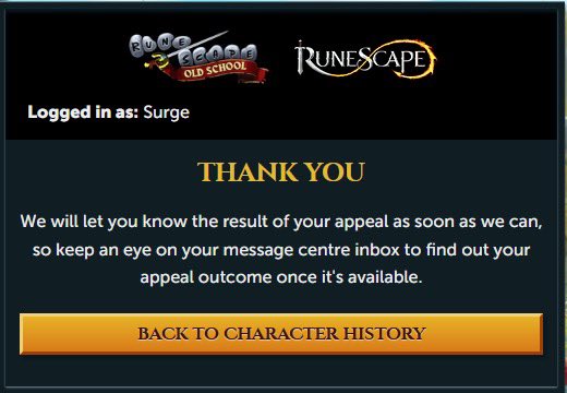 Surge (@wosby_) on Twitter photo I've been falsely banned for macroing on my account "Surge" I have not used any macros or botting software and need this looked into. I use splashtop daily and have done this for years.
<a href="/JagexTwisted/">Mod Twisted</a>
<a href="/JagexTrident/">Mod Trident</a>
<a href="/JagexSupport/">Jagex Support</a>
<a href="/JagexTyran/">Mod Tyran</a>
<a href="/JagexTwisted/">Mod Twisted</a>
<a href="/JagexLight/">Mod Light</a> I've been falsely banned for macroing on my account "Surge" I have not used any macros or botting software and need this looked into. I use splashtop daily and have done this for years.
<a href="/JagexTwisted/">Mod Twisted</a>
<a href="/JagexTrident/">Mod Trident</a>
<a href="/JagexSupport/">Jagex Support</a>
<a href="/JagexTyran/">Mod Tyran</a>
<a href="/JagexTwisted/">Mod Twisted</a>
<a href="/JagexLight/">Mod Light</a>