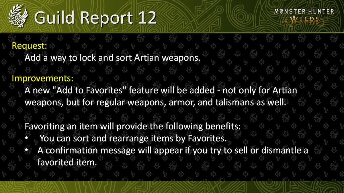 monsterhunter's tweet image. 🛡 Guild Report 12 🛡
The team has heard the requests regarding Artian weapon management, and will implement improvements in the Ver.1.021 update planned for early August.
Request:
Add a way to lock and sort Artian weapons.
Improvement:
A new "Add to Favorites" feature will be…