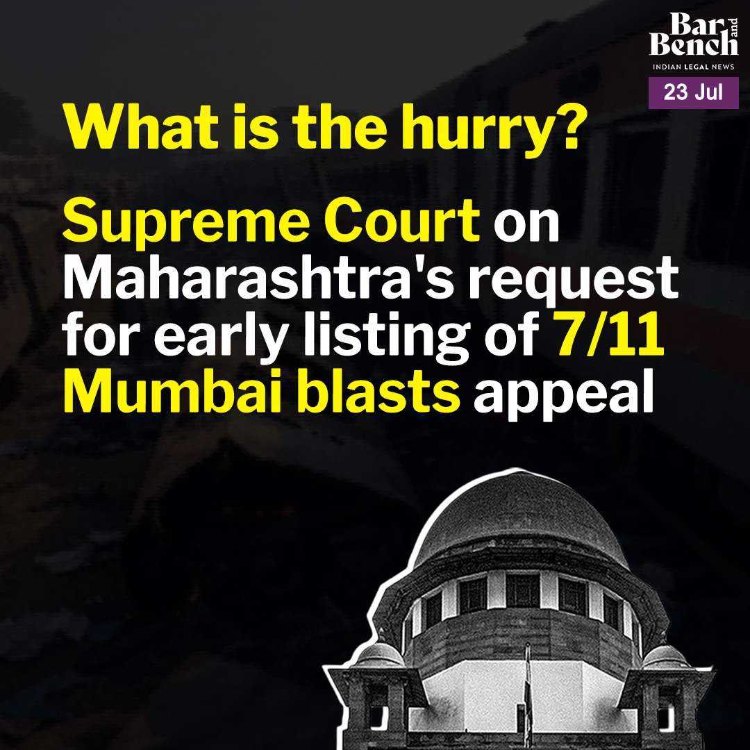 barandbench's tweet image. The Supreme Court on July 23 questioned the Maharashtra government’s urgency in requesting an early listing of its appeal against the recent Bombay High Court judgment that had acquitted all 12 accused in the train blasts case of 2006.
"See, what is the hurry? Eight are already…