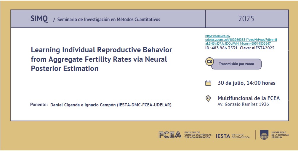 Seminario de Investigación Métodos Cuantitativos (SIMQ) Miércoles del 30/07: "Learning Individual Reproductive Behavior from Aggregate Fertility Rates via Neural Posterior Estimation" a cargo de Daniel Ciganda e Ignacio Campón (IESTA-DMC-FCEA-Udelar).  lnkd.in/eqz4Nhk7