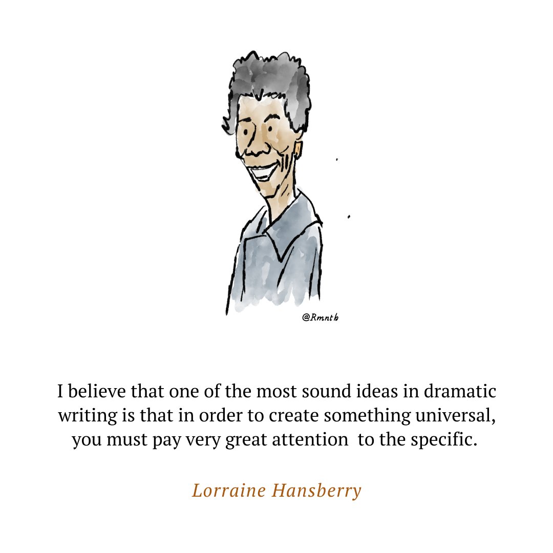 rmnth's tweet image. I believe that one of the most sound ideas in dramatic writing is that in order to create something universal, you must pay very great attention to the specific.
~ Lorraine Hansberry