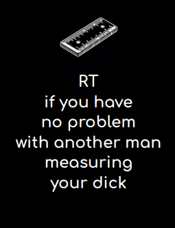 RT if you have no problem with another man measuring your dick