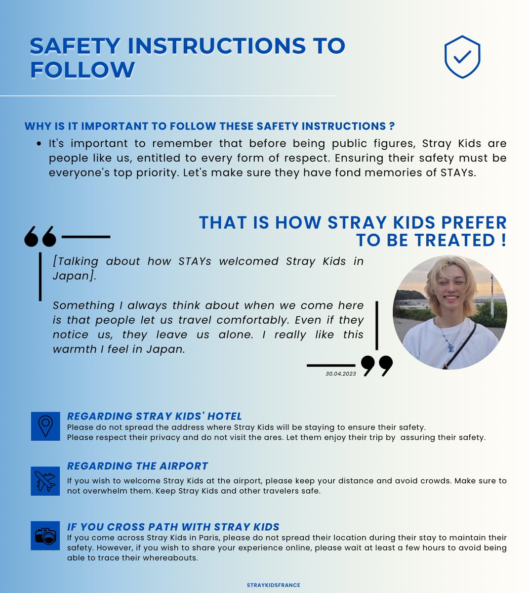📍CONSIGNES DE BONNE CONDUITE / SAFETY AND PRIVACY INSTRUCTIONS 

🇫🇷 Ça y est, on peut le dire, nous sommes les prochains ! Nous savons que tout le monde est très enthousiastes à l'idée d'accueillir <a href="/Stray_Kids/">Stray Kids</a> en France, mais faisons en sorte qu'ils passent un bon moment ici en