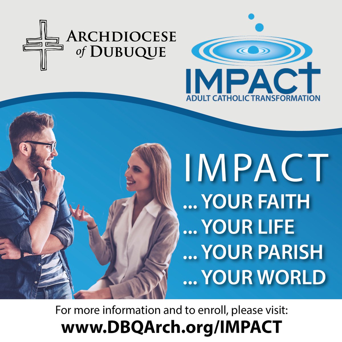 IMPACT is open to Catholic adults desiring a deeper relationship with God and a greater understanding of the Catholic faith in order to better serve others. The next cohort begins this September and will be held in Vinton. Learn more at dbqarch.org/impact