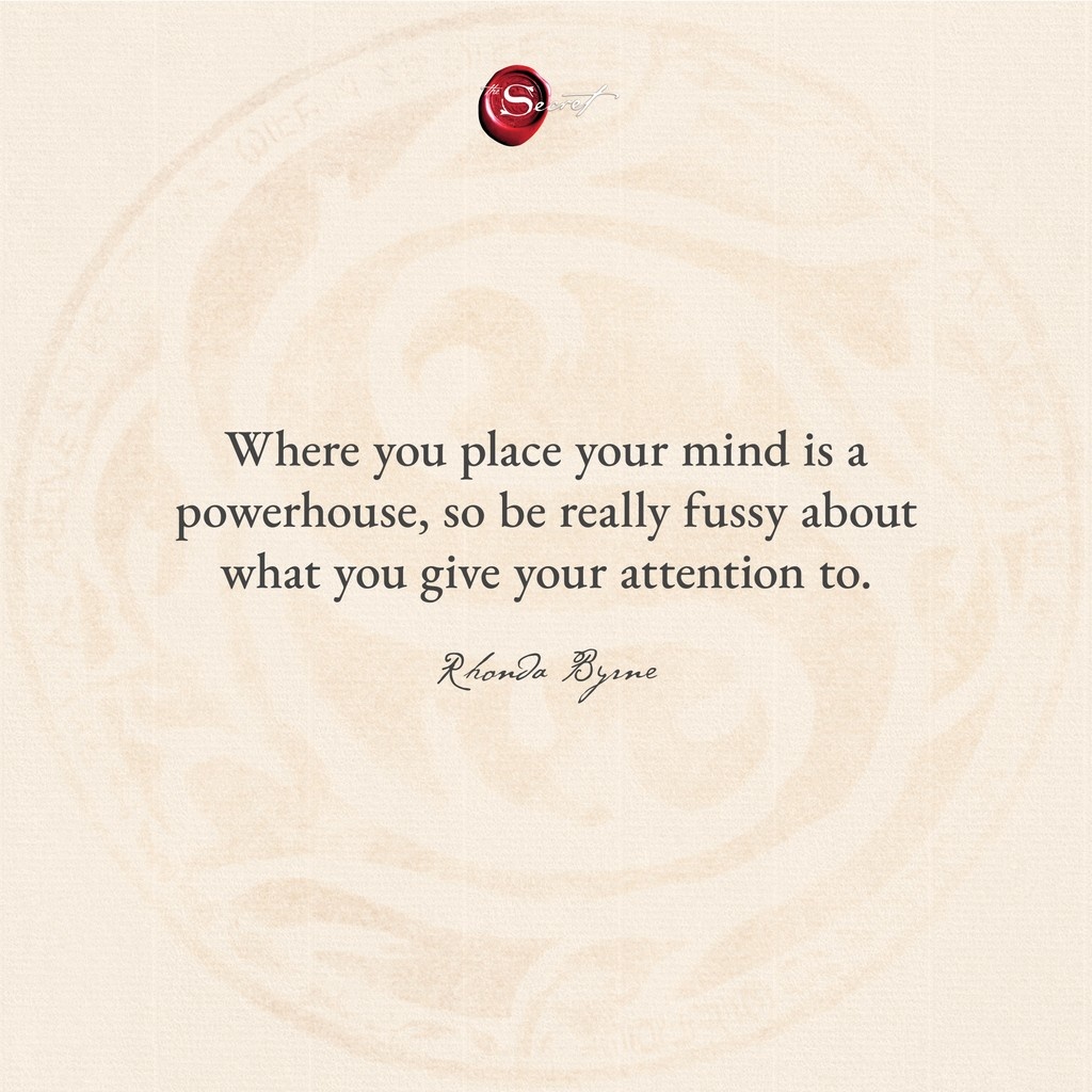 Leave a comment about what are the things you are going to attract today.

"Where you place your mind is a powerhouse, so be really fussy about what you give your attention to."