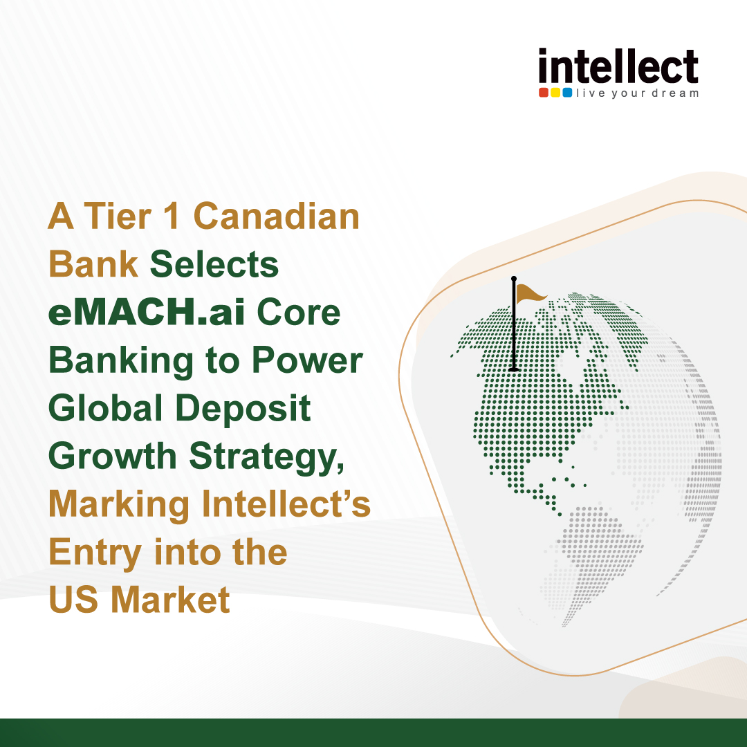We are delighted to share a major milestone for Intellect. A Tier 1 Canadian multinational bank has selected eMACH.ai Core Banking to power its global deposit growth strategy marking Intellect’s first core banking deployment in the United States.

The engagement