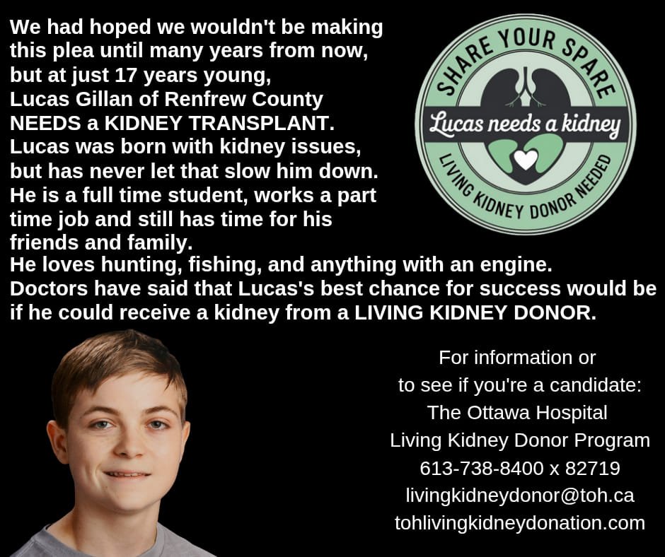 K Gillan (@kgcrown) on Twitter photo My 17 year old nephew needs a kidney, he is A+ blood type and is in Ontario/near Ottawa. My Dad got a transplant when I was in university and he had it for rest of his life. I am hoping we find a great match for Lucas. Please consider sharing post/sharing a kidney. My 17 year old nephew needs a kidney, he is A+ blood type and is in Ontario/near Ottawa. My Dad got a transplant when I was in university and he had it for rest of his life. I am hoping we find a great match for Lucas. Please consider sharing post/sharing a kidney.