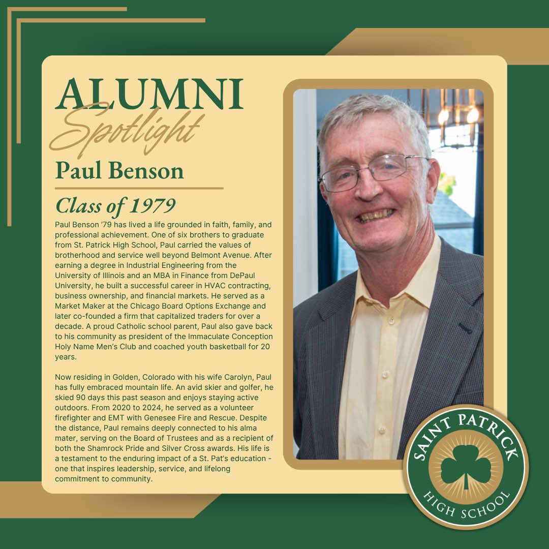 🌟 Alumni Spotlight: Paul Benson ’79 🌟 

Paul Benson ’79 has lived a life rooted in faith, family, and service. One of six Shamrock brothers, Paul carried the values of brotherhood and leadership from St. Pat’s into a successful career in HVAC, business ownership, and finance,