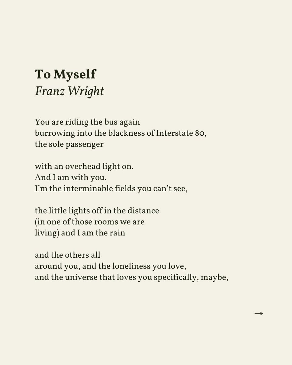 readalittlepoem's tweet image. “I am the rain // and the others all / around you, and the loneliness you love, / and the universe that loves you specifically, maybe”
— Franz Wright
.
.
.
This poem appeared in Ill Lit: Selected and New Poems by Franz Wright, published by Oberlin College Press, 1998.