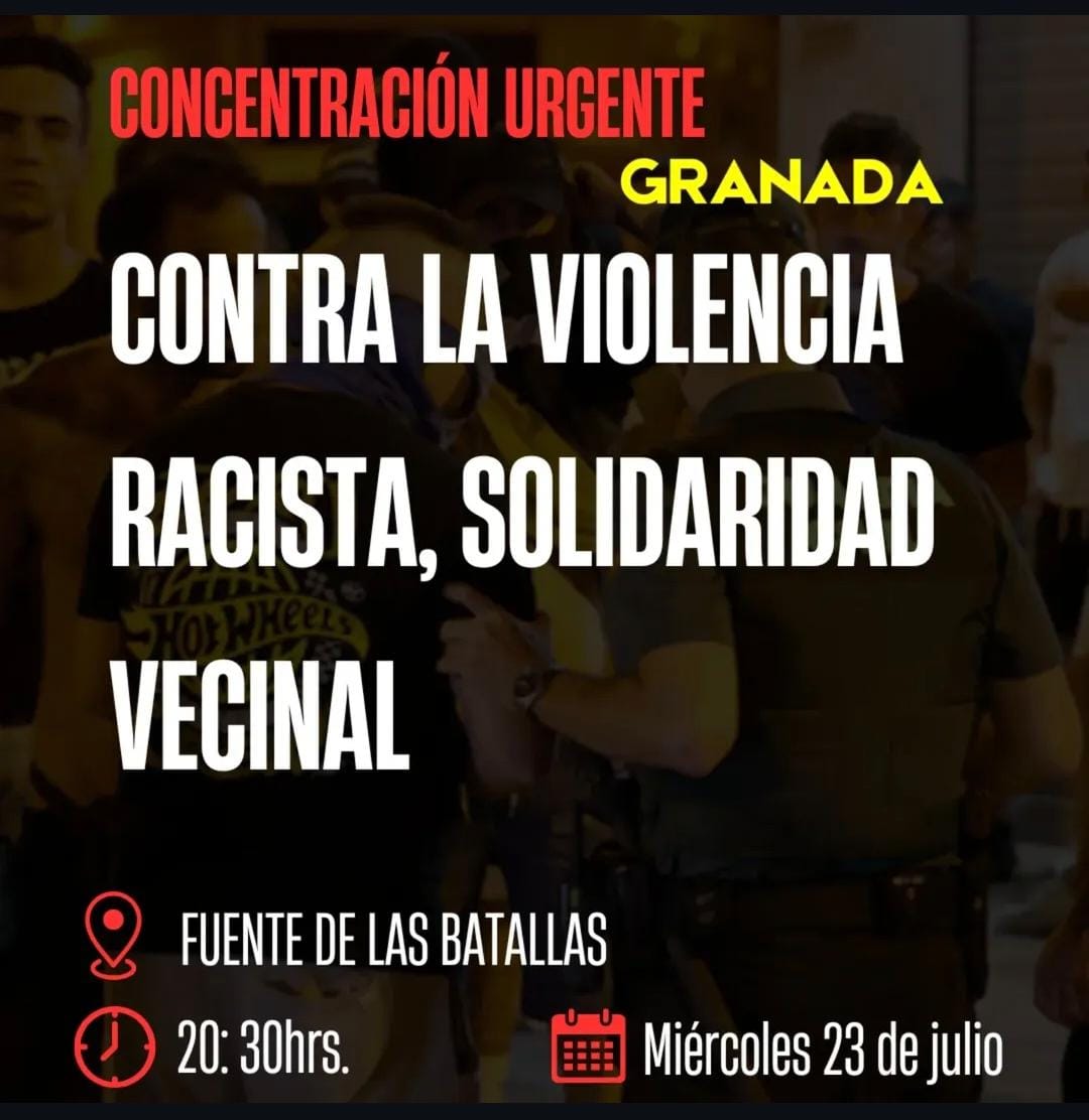 Desde CNT-AIT Granada hemos recibido la siguiente convocatoria a favor de la solidaridad vecinal frente a la violencia racista.

El próximo miércoles 23 de Julio a las 20:30 horas en la Fuente de las Batallas.