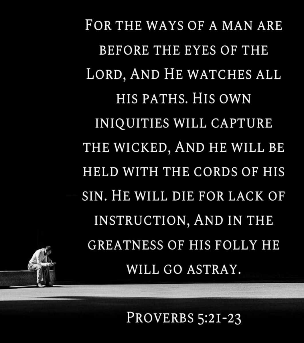 TerriGreenUSA's tweet image. “For the ways of a man are before the eyes of the Lord, and He watches all his paths. His own iniquities will capture the wicked, and he will be held with the cords of his sin. He will die for lack of instruction, and in the greatness of his folly he will go astray.” — Proverbs…