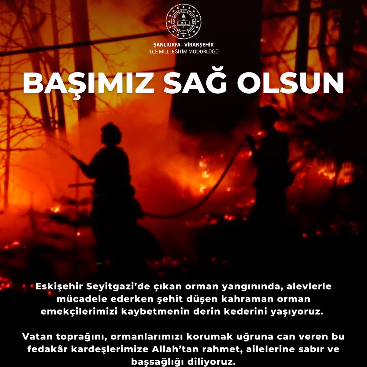 Eskişehir’in Seyitgazi ilçesinde çıkan orman yangınında, alevlerle kahramanca mücadele ederken şehit düşen orman emekçilerimizi kaybetmenin derin üzüntüsü içerisindeyiz.

Vatan toprağını ve ormanlarımızı korumak uğruna canlarını feda eden bu fedakâr kardeşlerimize Yüce Allah’tan