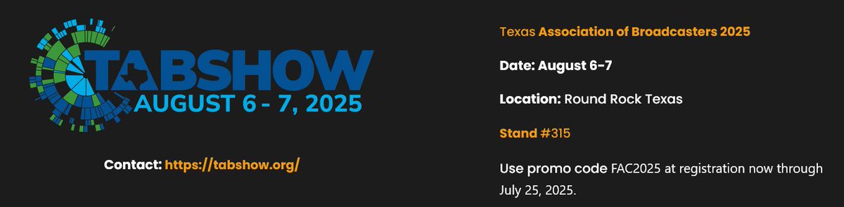 Join us at the Texas Association of Broadcasters 2025! (<a href="/txbroadcasters/">TAB</a>)
📍 Location: Round Rock, TX
📅 Dates: August 6–7
📍 Stand: #315
🎟️ Register now and save! Use promo code FAC2025 at checkout — valid through July 25, 2025. tabshow.org