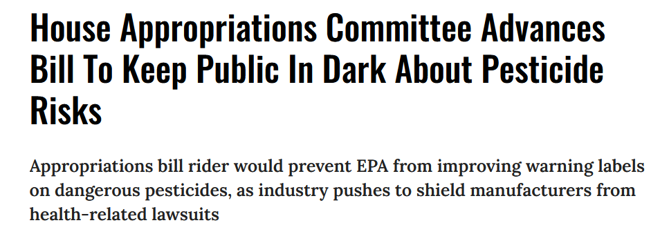 Well, Section 453 was approved yesterday. 

It provides pesticide companies, including giants like Bayer/Monsanto and Syngenta, with near-total protection from lawsuits, even when their products are later implicated in causing harm. 

This is NOT making America great again!