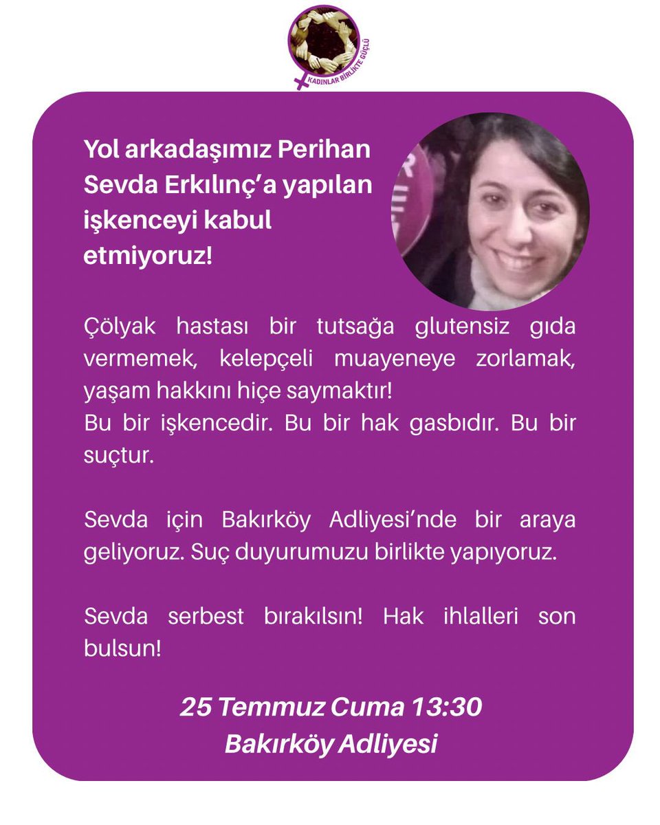 skmresmi's tweet image. Çölyak hastası olan gazeteci arkadaşımız Perihan Sevda Erkılınç’ın, 2 Mayıs’tan bu yana tutsak edildiği Bakırköy Kadın Kapalı Hapishanesi’nde sağlığa erişim hakkı gasp ediliyor.
Tüm kadınları, 25 Temmuz Cuma günü, saat 13.30’da Sevda için Bakırköy Adliyesi’nde suç duyurusunda…