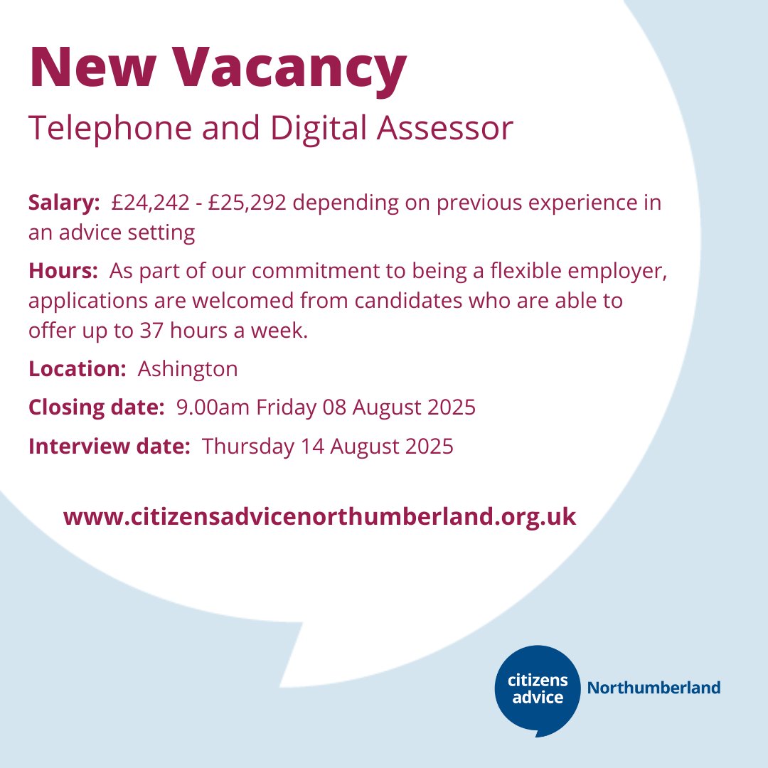 Join our team as a Telephone and Digital Assessor today💙

💬 “Just knowing you’ve helped ease someone’s mind can be so fulfilling.”

💼 £24,242–£25,292
 ⏰ Up to 37hrs week
 📅 Apply by 9am 08 August 2025

To find more and apply visit:
👉 citizensadvicenorthumberland.org.uk