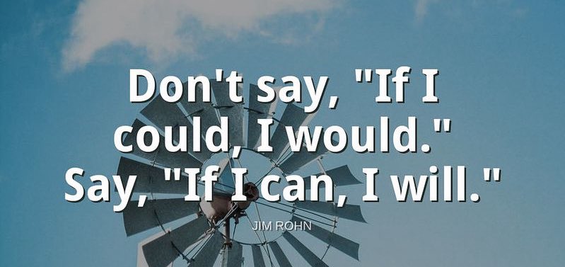 TheZigZiglar's tweet image. "Don't say, 'If I could I would.' Say, 'If I can, I will."-Jim Rohn
