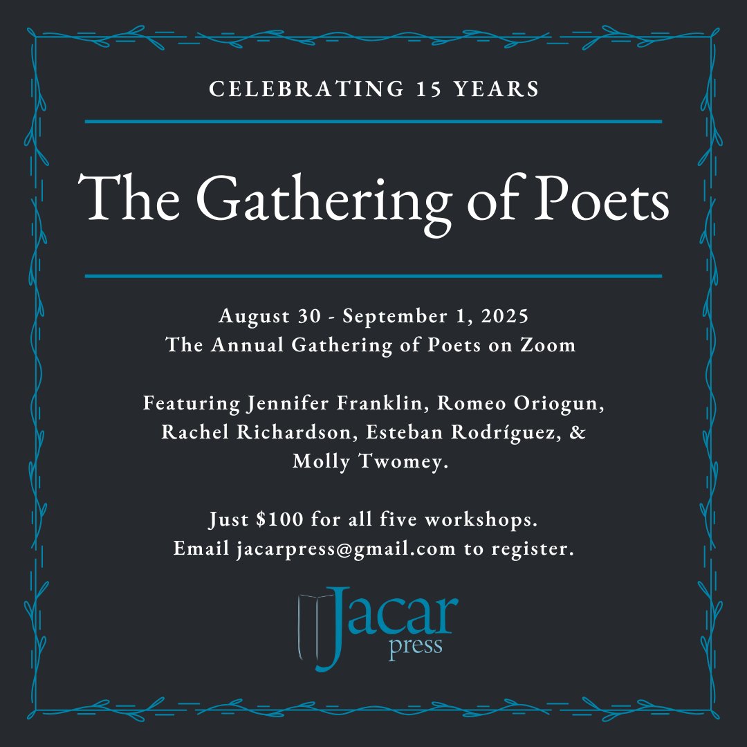Jacar Press (@jacarpress) on Twitter photo Announcing the lineup for the 15th (!) Annual Gathering of Poets, taking place on Zoom 8/30-9/1 & featuring Jennifer Franklin, Romeo Oriogun, Rachel Richardson, Esteban Rodríguez, & Molly Twomey. Email jacarpress@gmail.com to register! jacarpress.com/the-gathering/ Announcing the lineup for the 15th (!) Annual Gathering of Poets, taking place on Zoom 8/30-9/1 & featuring Jennifer Franklin, Romeo Oriogun, Rachel Richardson, Esteban Rodríguez, & Molly Twomey. Email jacarpress@gmail.com to register! jacarpress.com/the-gathering/