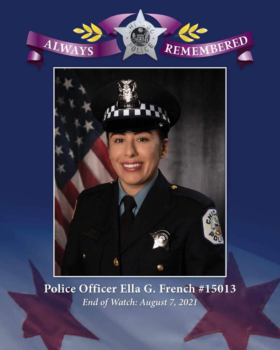 Chicago_Police's tweet image. The Chicago Police Department remembers Police Officer Ella French, Star #15013, EOW: August 7, 2021. Officer French served with honor for more than three years and died protecting the people of our city. Officer French is survived by her mother and brothers.
