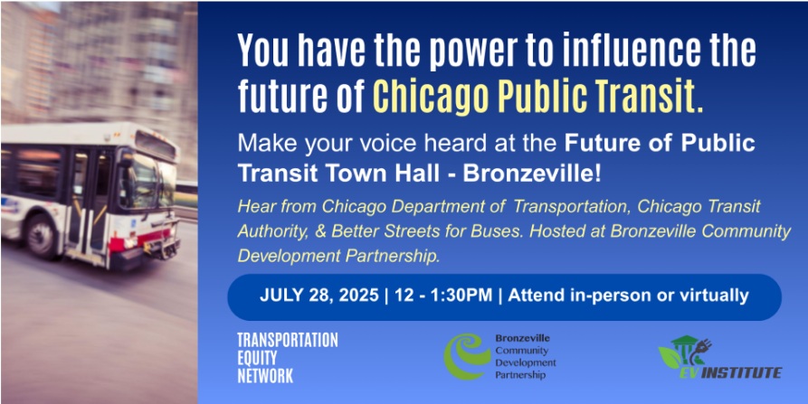 Have ideas for improving transit in Bronzeville? Join us on  Monday, July 28, 12-1:30PM at the Bronzeville Community Development Partnership (2416 S. Mich. Ave.) to discuss bus transportation in Chicago and Bronzeville. Attend in person or virtually. eventbrite.com/e/future-of-tr…