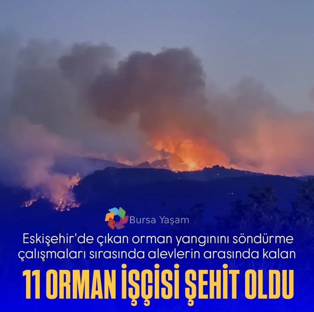 SON DAKİKA | Eskişehir'de çıkan orman yangınını söndürme çalışmaları sırasında alevlerin arasında kalan 11 orman işçisi şehit oldu.