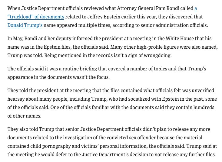 WSJ exlusive: The DOJ, including Pam Bondi, informed Trump in May that his name was in the trove of Epstein files — not a sign of guilt, but a political problem, assuredly. And one that would explain his recent behavior.
