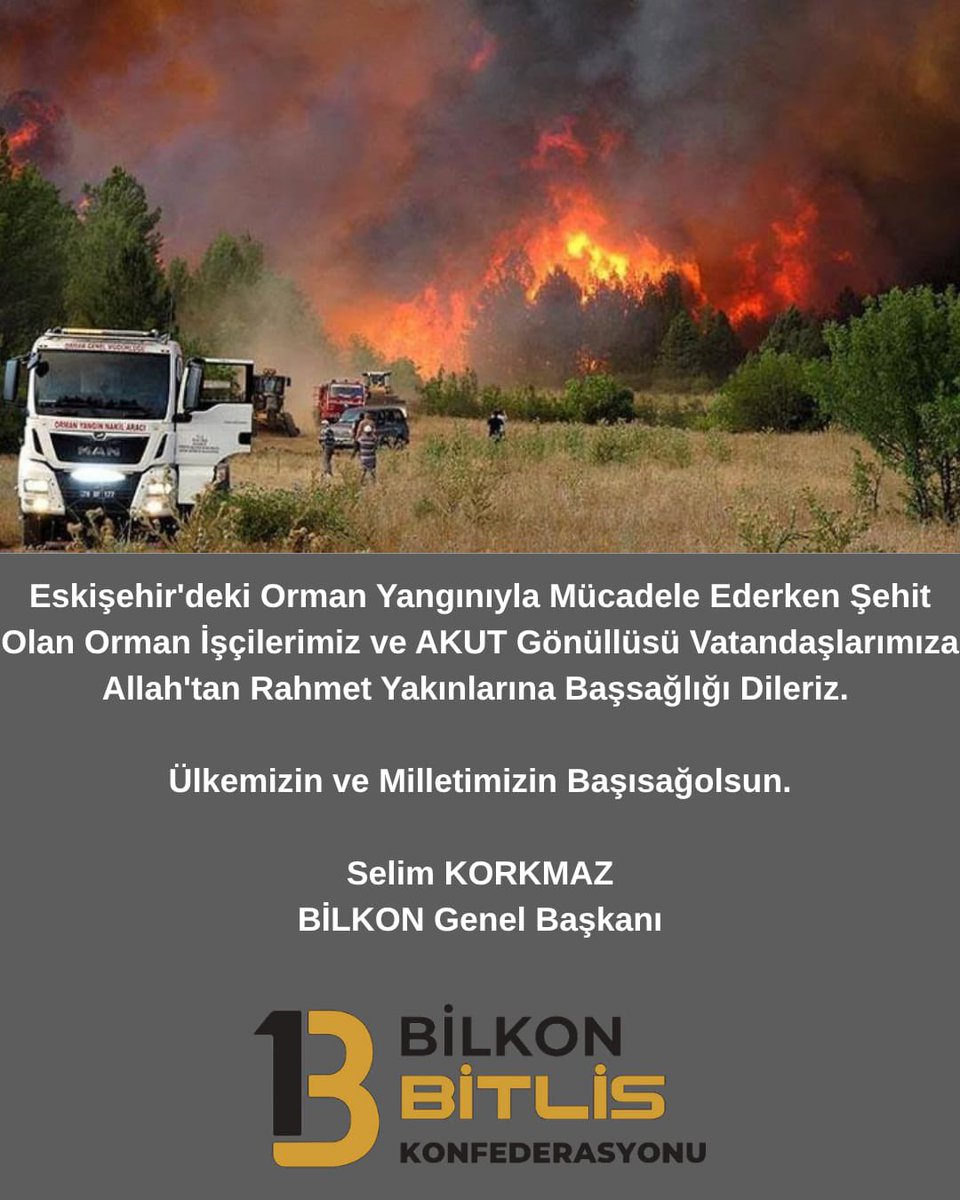 Bitlis Konfederasyonu BİLKON (@bilkonbitlis) on Twitter photo Eskişehir'deki Orman Yangınıyla Mücadele Ederken Şehit Olan Orman İşçilerimiz ve AKUT Gönüllüsü Vatandaşlarımıza Allah'tan Rahmet Yakınlarına Başsağlığı Dileriz.
Ülkemizin ve Milletimizin Başısağolsun.
<a href="/selimkorkmaz13/">SELİM KORKMAZ</a> Eskişehir'deki Orman Yangınıyla Mücadele Ederken Şehit Olan Orman İşçilerimiz ve AKUT Gönüllüsü Vatandaşlarımıza Allah'tan Rahmet Yakınlarına Başsağlığı Dileriz.
Ülkemizin ve Milletimizin Başısağolsun.
<a href="/selimkorkmaz13/">SELİM KORKMAZ</a>